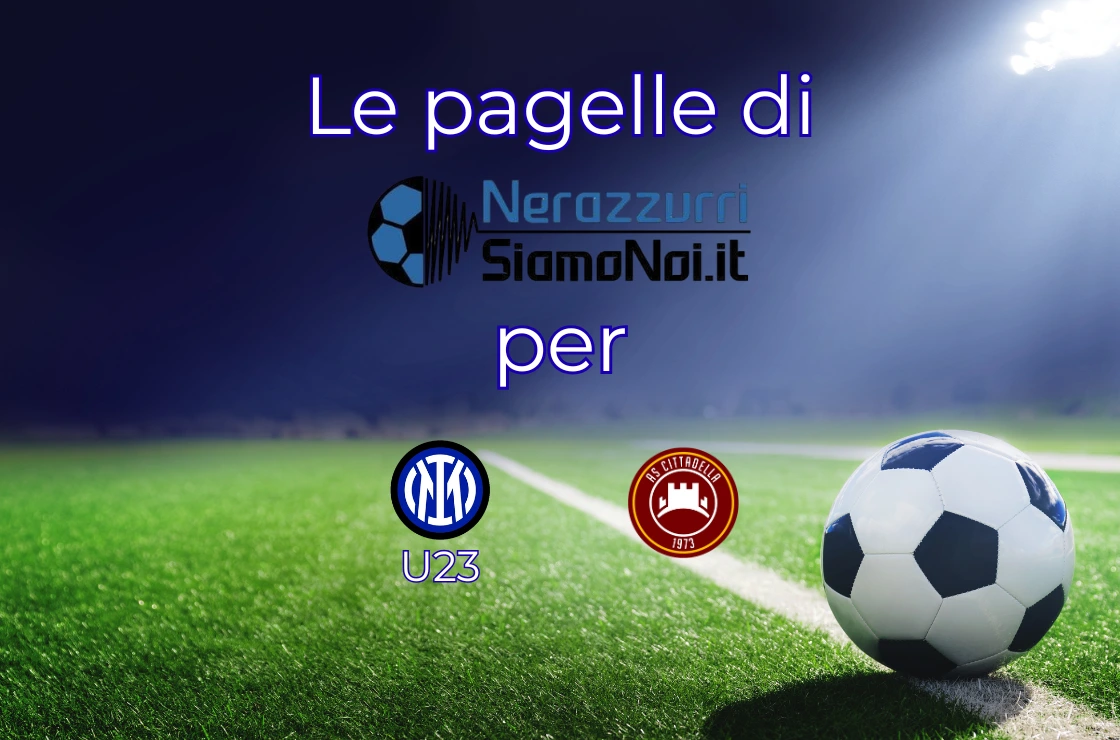 Pagelle Inter U23 Cittadella I Nerazzurrisiamonoi.it Pagelle Inter U23 Cittadella I Nerazzurrisiamonoi.it